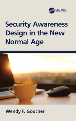 Security Awareness Design in the New Normal Age by Goucher, Wendy F.