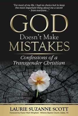 God Doesn't Make Mistakes: Confessions of a Transgender Christian by Scott, Laurie Suzanne