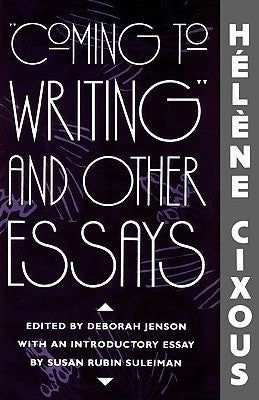 Coming to Writing and Other Essays by Cixous, Helene