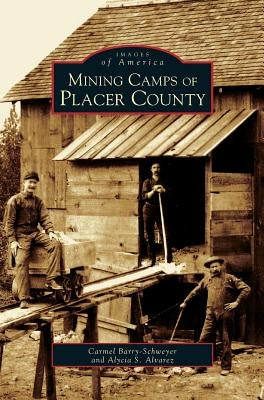 Mining Camps of Placer County by Barry-Schweyei, Carmel