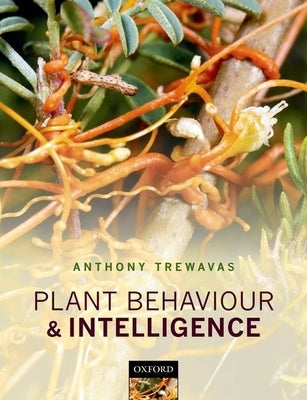 Plant Behaviour and Intelligence by Trewavas, Anthony