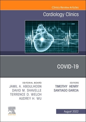 Covid-19, an Issue of Cardiology Clinics: Volume 40-3 by Henry, Timothy