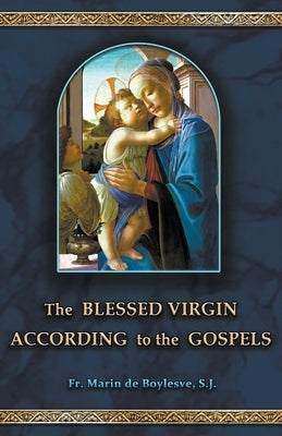 The Blessed Virgin According to the Gospels by De Boylesve, Marin
