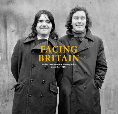 Facing Britain: British Documentary Photography Since the 1960s by Goertz, Ralph