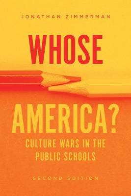 Whose America?: Culture Wars in the Public Schools by Zimmerman, Jonathan