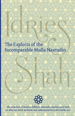 The Exploits of the Incomparable Mulla Nasrudin by Shah, Idries