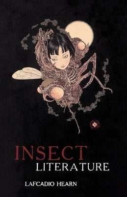 Insect Literature by Hearn, Lafcadio