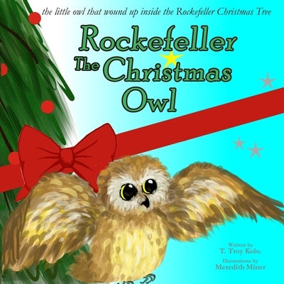 Rockefeller The Christmas Owl by Kolo, T. Troy