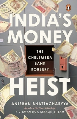 India's Money Heist: The Chelembra Bank Robbery by Bhattacharya, Anirban