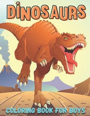 Dinosaurs Coloring Book for Boys: Dinosaurs Activities Coloring Book for Boys ages 4- 8 / 8 - 12 years old by Konssy