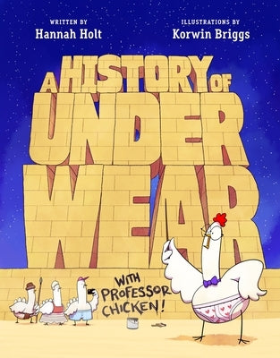 A History of Underwear with Professor Chicken by Holt, Hannah