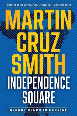 Independence Square: Arkady Renko in Ukraine by Smith, Martin Cruz