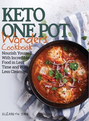 Keto One Pot Wonders Cookbook - Low Carb Living Made Easy: Delicious Slow Cooker, Crockpot, Skillet & Roasting Pan Recipes by Jane, Elizabeth