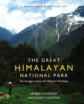 The Great Himalayan National Park: The Struggle to Save the Western Himalayas by Pandey, Sanjeeva