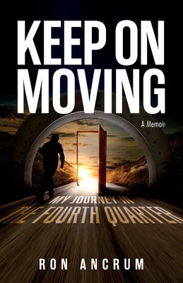 Keep On Moving: My Journey in the Fourth Quarter by Ancrum, Ron