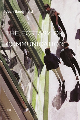 The Ecstasy of Communication, New Edition by Baudrillard, Jean