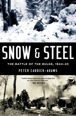 Snow and Steel: The Battle of the Bulge, 1944-45 by Caddick-Adams, Peter