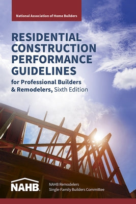 Residential Construction Performance Guidelines, Contractor Reference, Sixth Edition by National Association of Home Builders, N