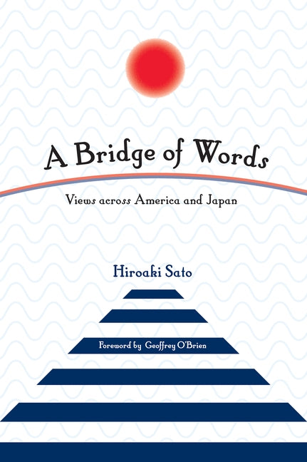 A Bridge of Words: Views Across America and Japan by Sato, Hiroaki