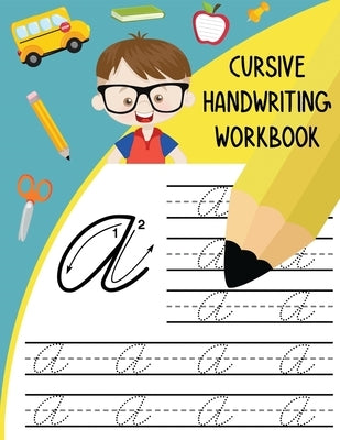 Cursive Handwriting Workbook: Letter Tracing Books for Kids Learn and Practice Writing Alphabet A-Z Upper and Lower Case and Words in Cursive by Noosita, Nina