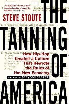 The Tanning of America: How Hip-Hop Created a Culture That Rewrote the Rules of the New Economy by Stoute, Steve