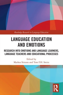 Language Education and Emotions: Research Into Emotions and Language Learners, Language Teachers and Educational Processes by Simons, Mathea