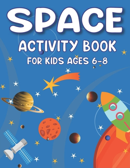 Space Activity Book for Kids Ages 6-8: Explore, Fun with Learn and Grow, A Fantastic Outer Space Coloring, Mazes, Dot to Dot, Drawings for Kids with A by Press, Mahleen