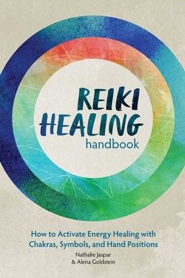 Reiki Healing Handbook: How to Activate Energy Healing with Chakras, Symbols, and Hand Positions by Jaspar, Nathalie