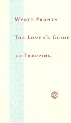 The Lover's Guide to Trapping by Prunty, Wyatt