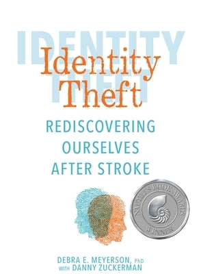 Identity Theft: Rediscovering Ourselves After Stroke by Meyerson, Debra E.