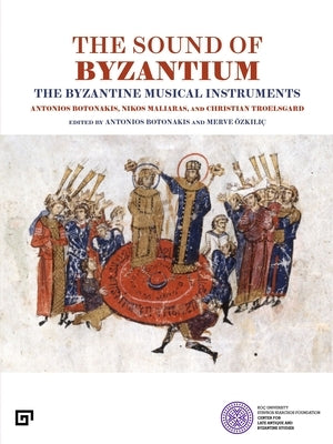 The Sound of Byzantium: The Byzantine Musical Instruments by Botonakis, Antonios