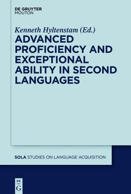 Advanced Proficiency and Exceptional Ability in Second Languages by Hyltenstam, Kenneth