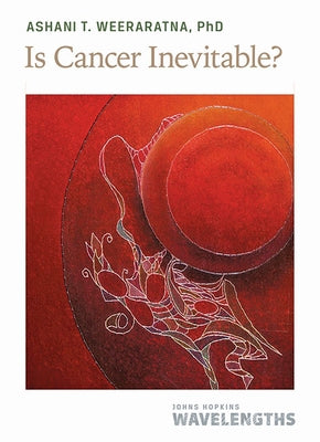 Is Cancer Inevitable? by Weeraratna, Ashani T.