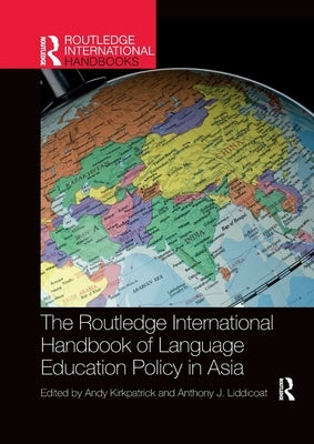 The Routledge International Handbook of Language Education Policy in Asia by Kirkpatrick, Andy