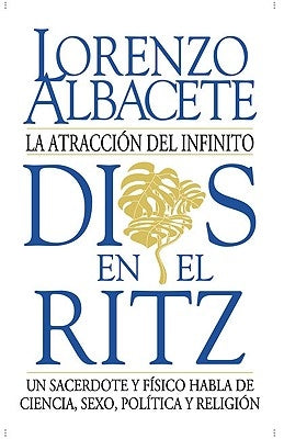 Dios En El Ritz: La Atracción del Infinito by Albacete, Lorenzo