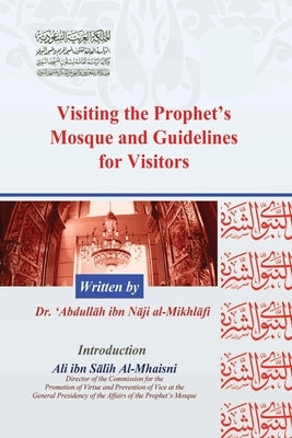 Visiting the Prophet's Mosque and Guidelines for Visitors by Al-Mikhliif, 'Abdullah Ibn Naji