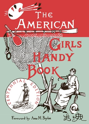The American Girl's Handy Book: How to Amuse Yourself and Others by Beard, Lina