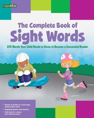 The Complete Book of Sight Words: 220 Words Your Child Needs to Know to Become a Successful Reader by Keeley, Shannon