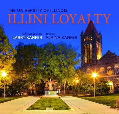 Illini Loyalty: The University of Illinois by Kanfer, Larry