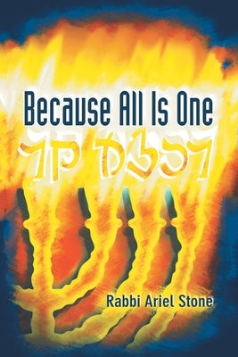 Because All Is One by Stone, Rabbi Ariel