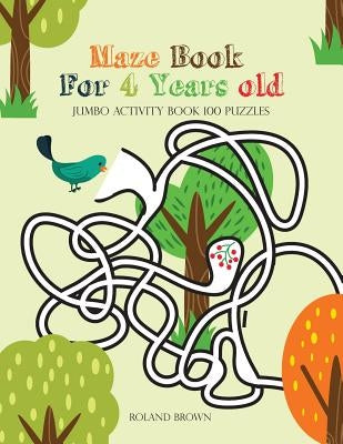 Maze Book For 4 Years old: Girls Activity Book 100 Puzzles by Brown, Roland