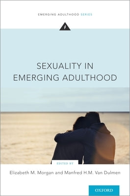 Sexuality in Emerging Adulthood by Morgan, Elizabeth M.