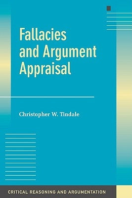 Fallacies and Argument Appraisal by Tindale, Christopher W.