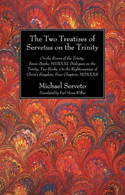 The Two Treatises of Servetus on the Trinity by Serveto, Michael