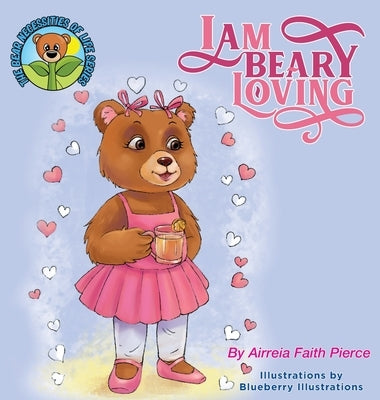 I am BEARY Loving by Pierce, Airreia Faith