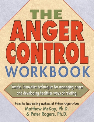 The Anger Control Workbook by McKay, Matthew