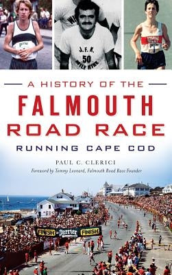 A History of the Falmouth Road Race: Running Cape Cod by Clerici, Paul C.