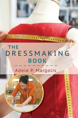 The Dressmaking Book: A Simplified Guide for Beginners by Margolis, Adele