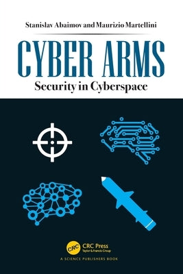 Cyber Arms: Security in Cyberspace by Abaimov, Stanislav