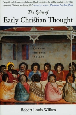 The Spirit of Early Christian Thought: Seeking the Face of God by Wilken, Robert Louis